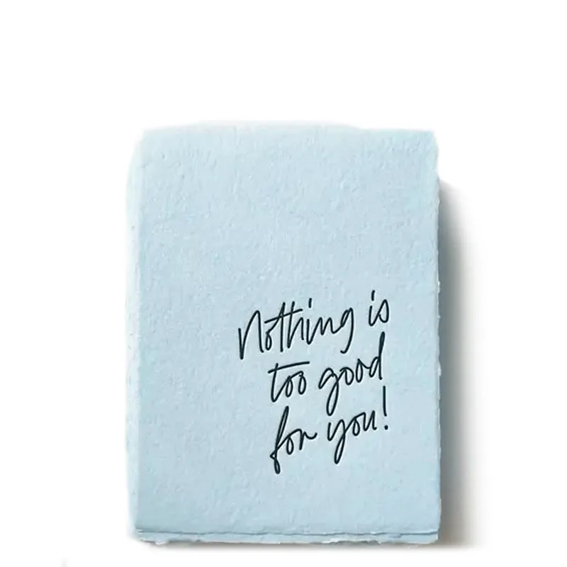 PAPER BARISTAS | Nothing is too good for you! Greeting Card